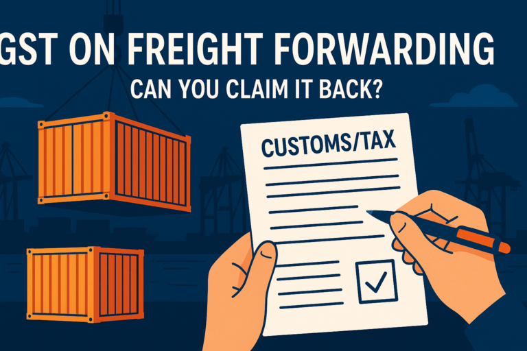 Can You Claim GST on Freight Forwarding Charges? It Depends on Your Import Structure