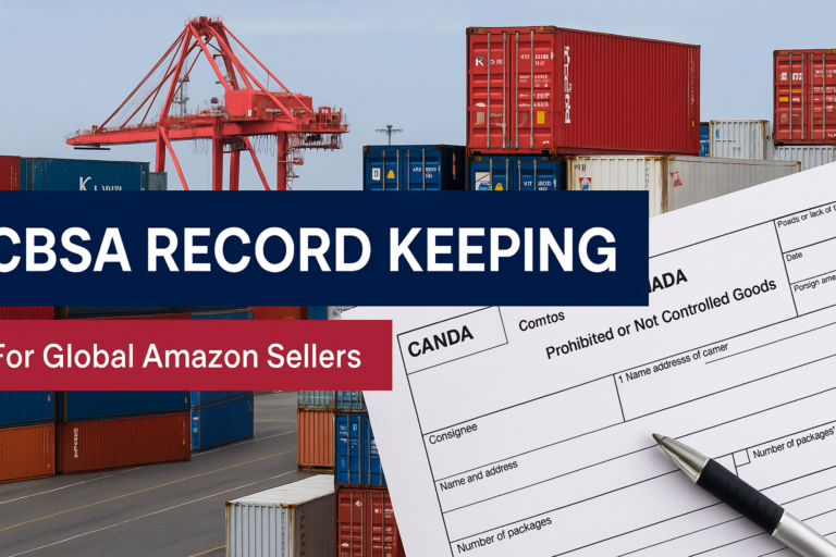 CBSA Record Keeping for Global Amazon Sellers: Compliance Without Compromise